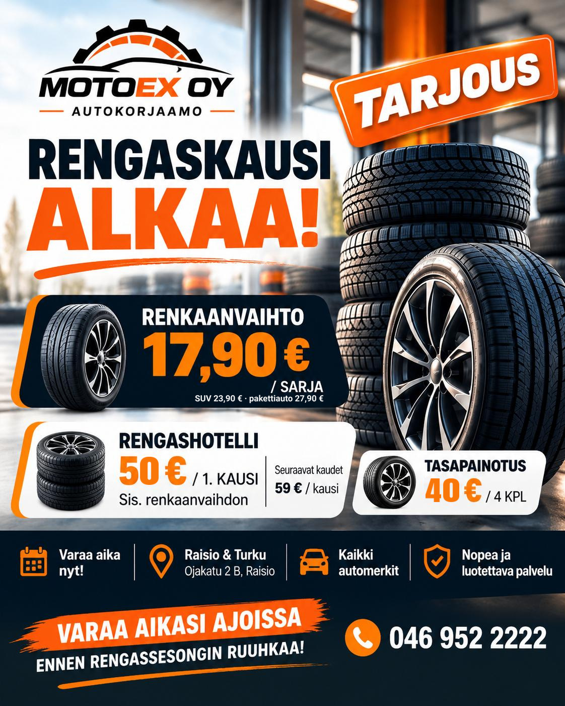 Motoex Oy autokorjaamo, Raisio: Rengaskausi alkaa! Tarjous: renkaanvaihto 17,90 € / sarja, rengashotelli 50 € / 1. kausi sis. renkaanvaihdon (seuraavat kaudet 59 € / kausi), tasapainotus 40 € / 4 kpl. Varaa aikasi ajoissa ennen rengassesongin ruuhkaa: 046 952 2222.